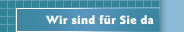 Wir sind f&uuml;r Sie da